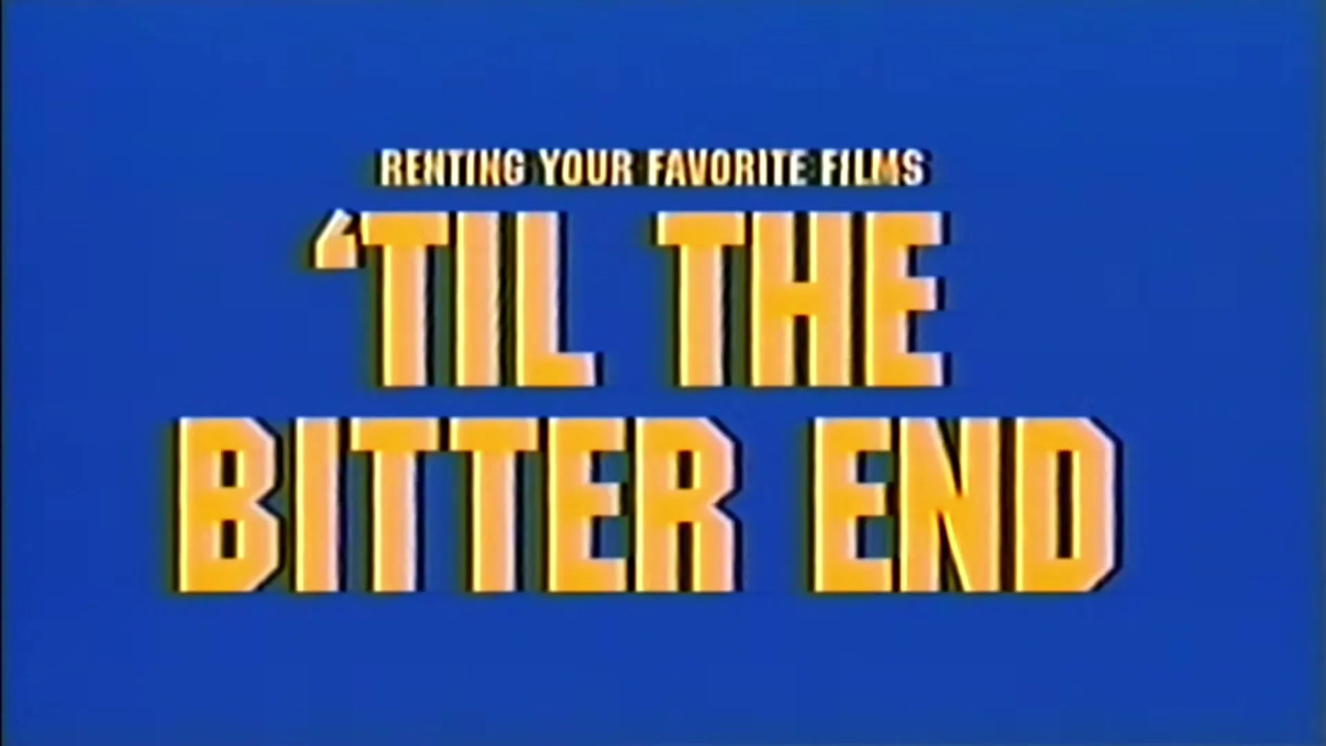 A blue screen with yellow text reads "RENTING YOUR FAVORITE FILMS 'TIL THE BITTER END" with a VHS tracking effect.