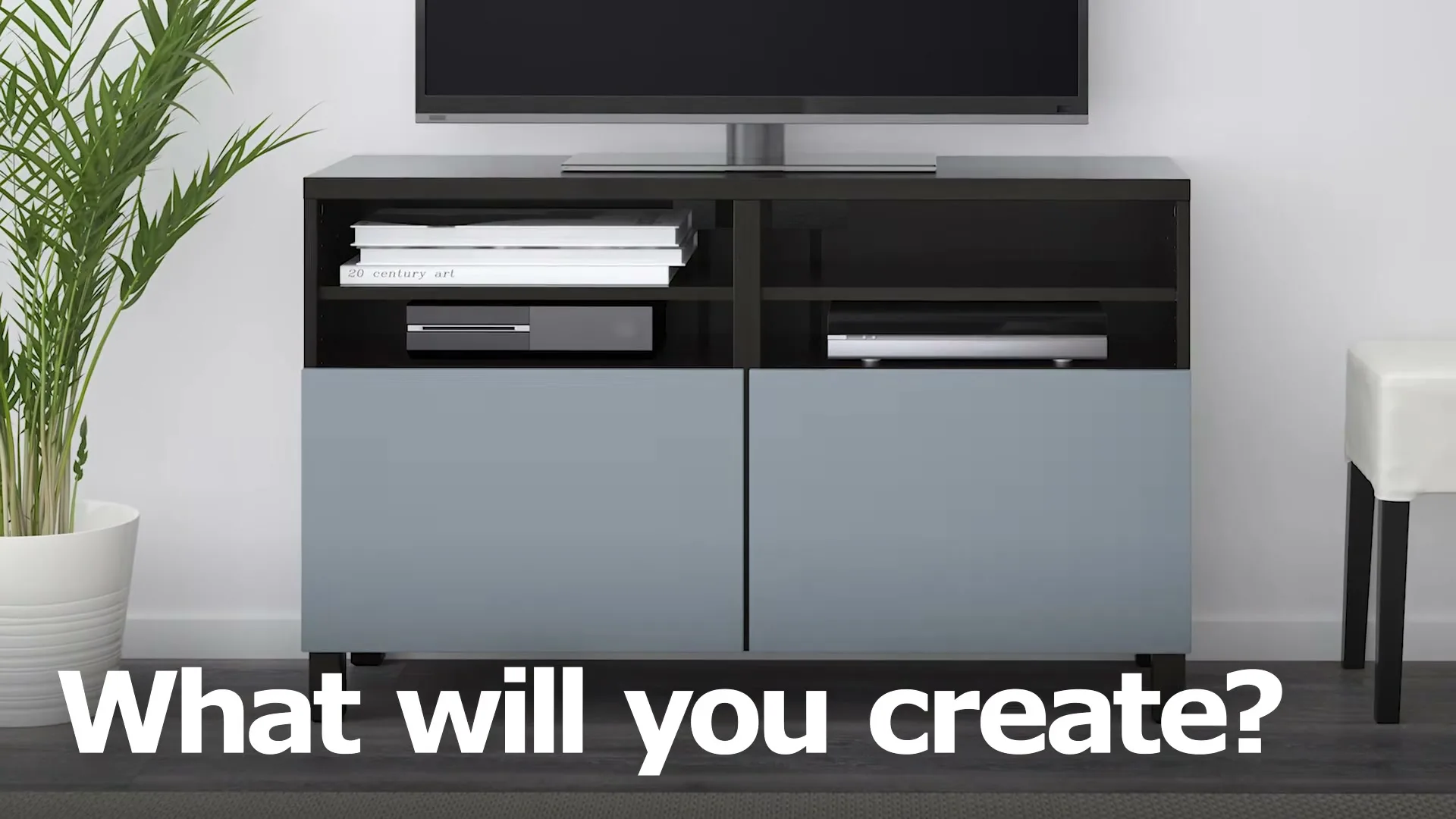 A modern TV stand with a television on top, a plant, and a white stool, with the text "What will you create?" on screen.