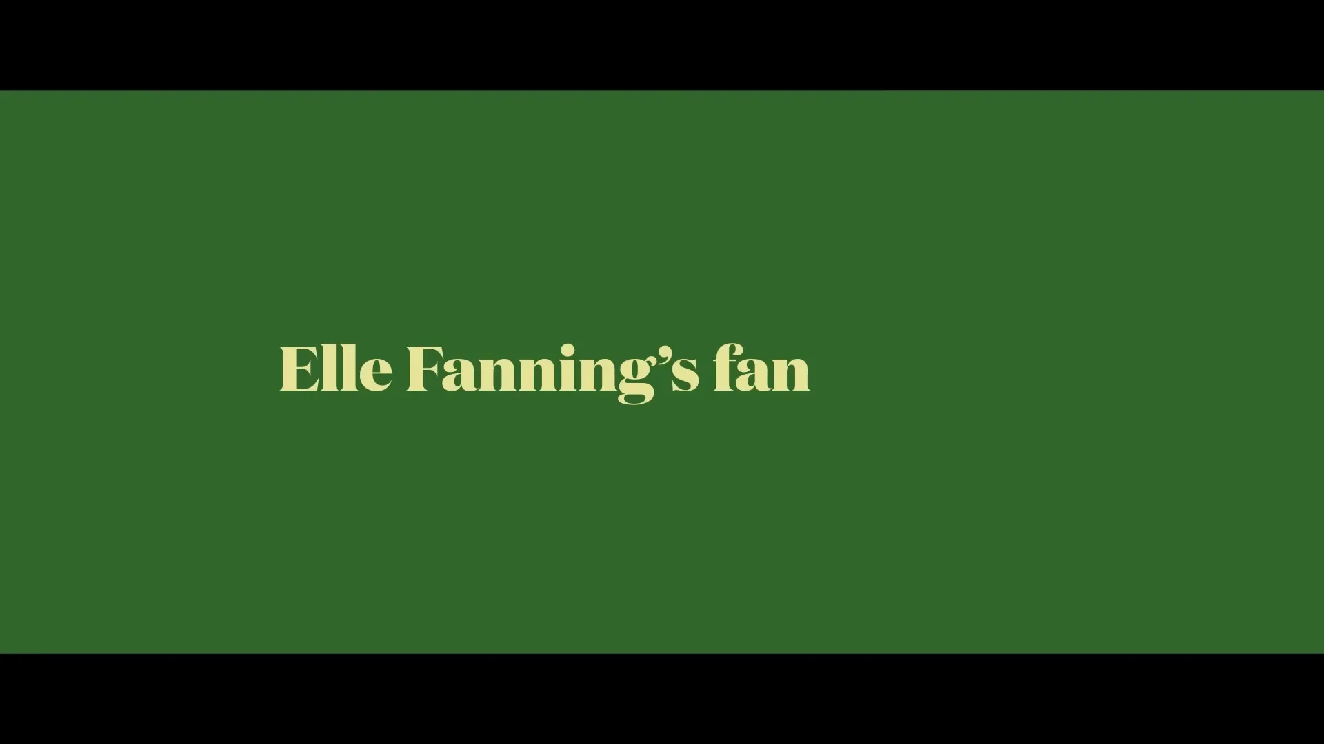 Yellow text appears word by word on a solid green background, spelling out "Elle Fanning's fan fantasy."