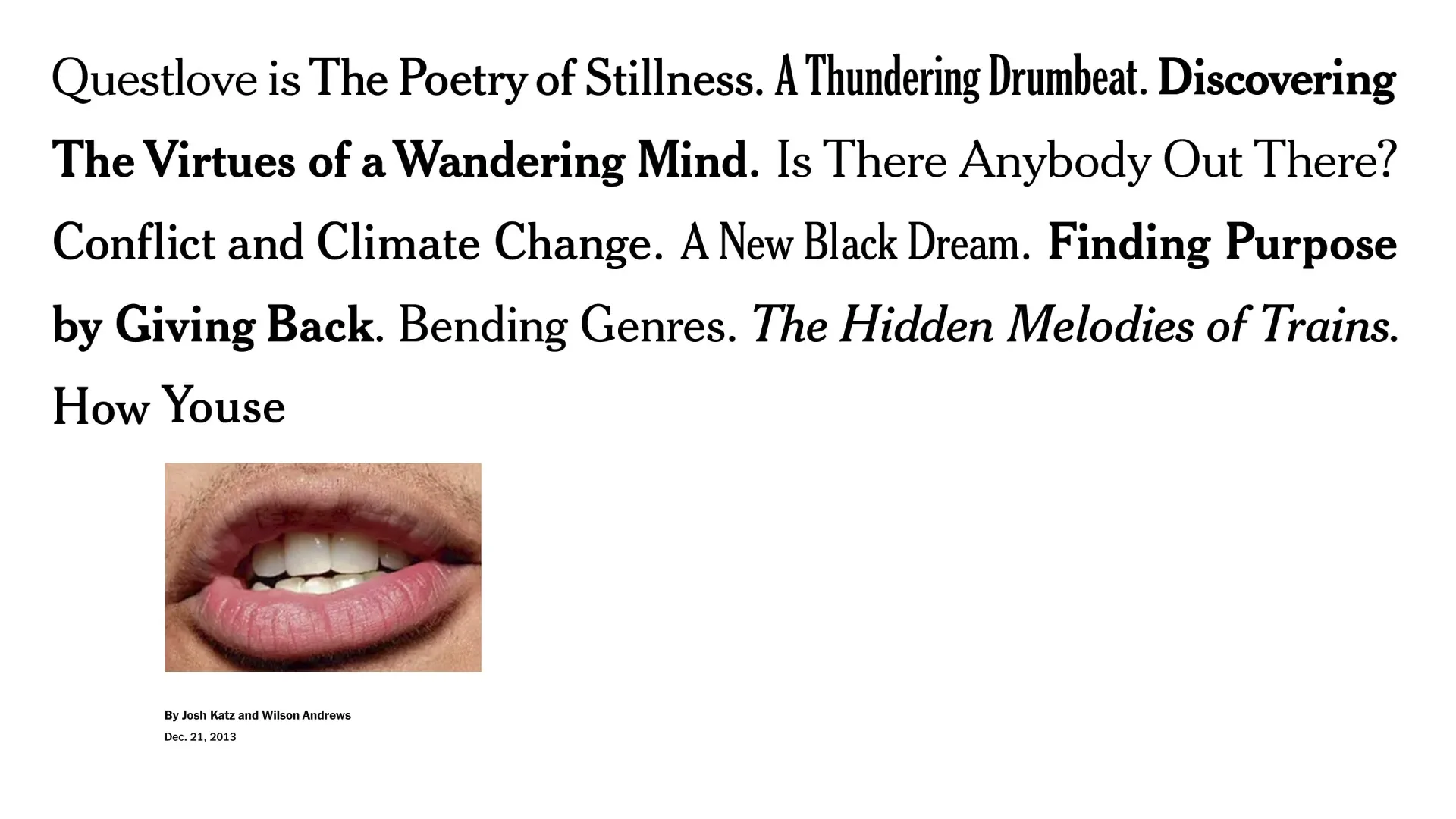 A close-up of a person's mouth speaking, with text above it that reads "Questlove is The Poetry of Stillness. A Thundering Drumbeat. Discovering The Virtues of a Wandering Mind. Is There Anybody Out There? Conflict and Climate Change. A New Black Dream. Finding Purpose by Giving Back. Bending Genres. The Hidden Melodies of Trains. How You Guys Talk."