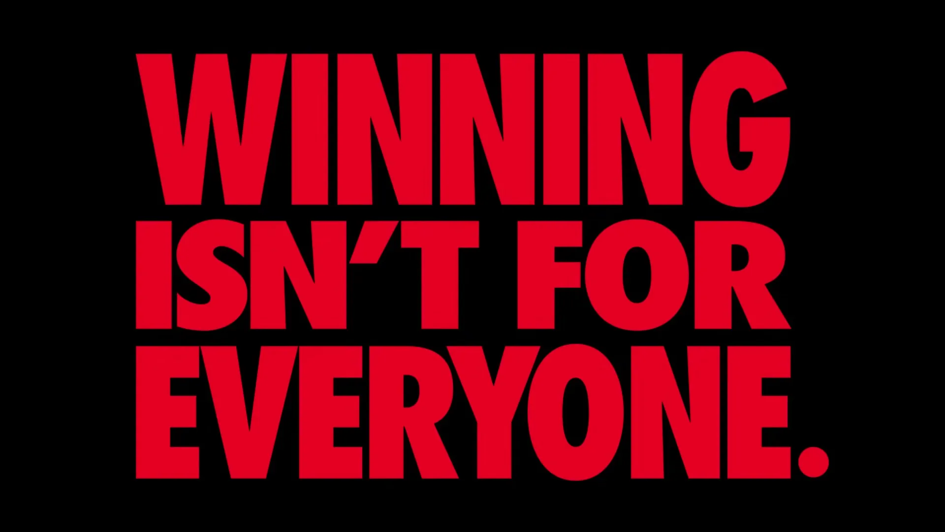 Red text on a black background reads "WINNING ISN'T FOR EVERYONE."