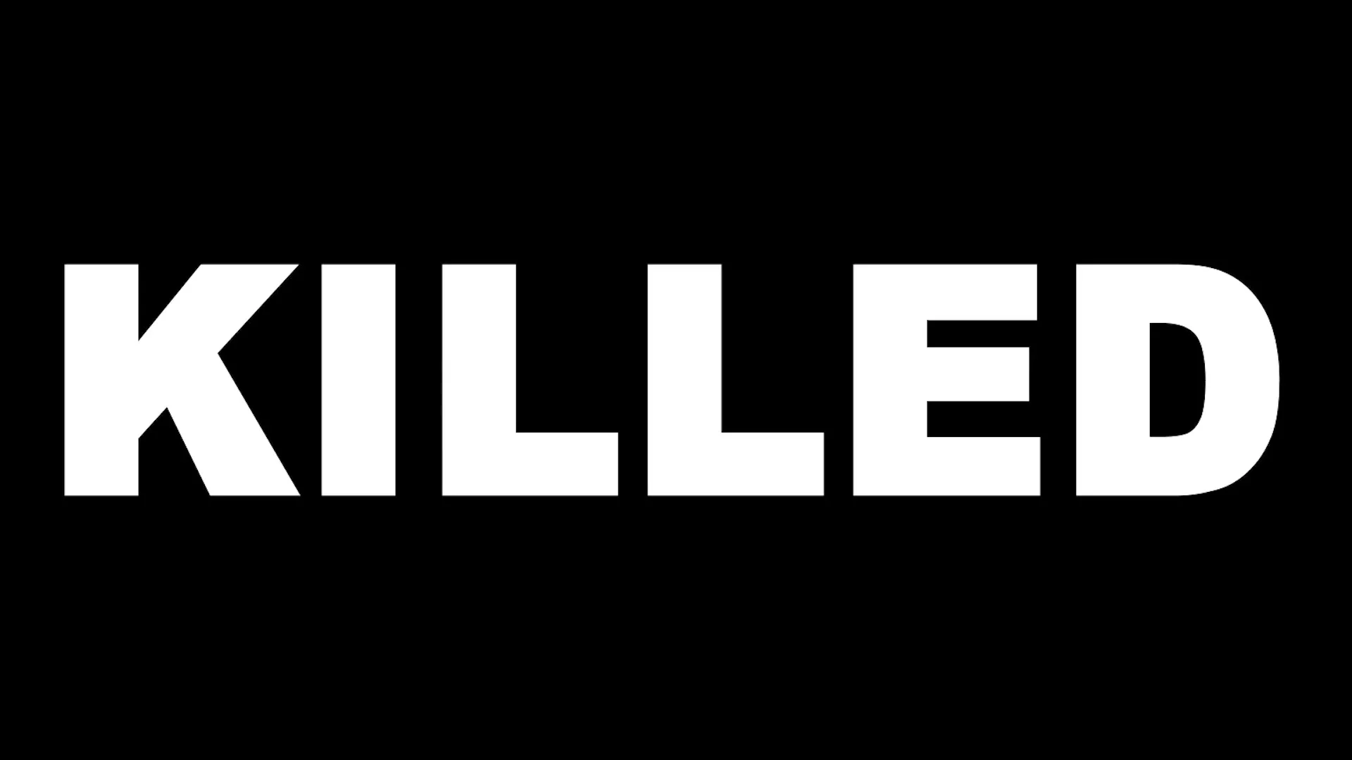 The word "KILLED" is displayed in bold white capital letters against a stark black background, filling the frame.
