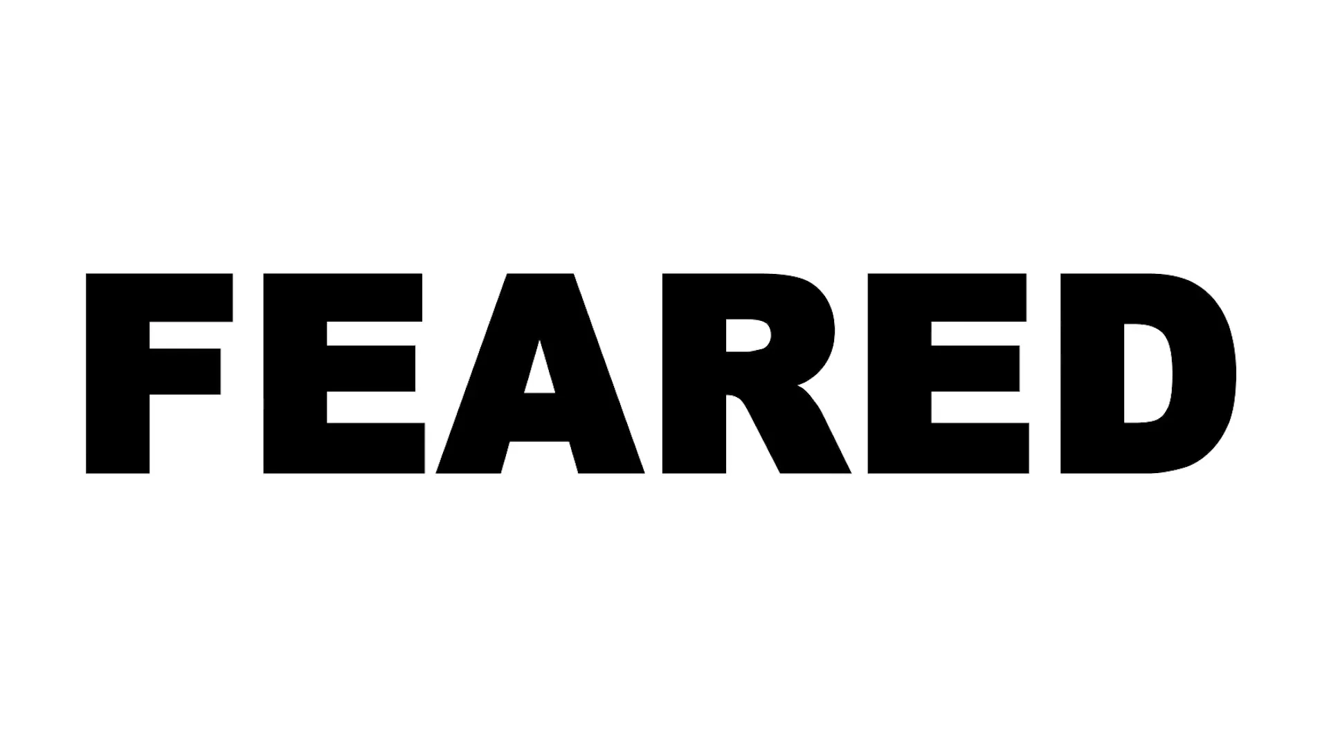 The word "FEARED" is displayed in bold black letters against a white background, with a whispered voiceover.