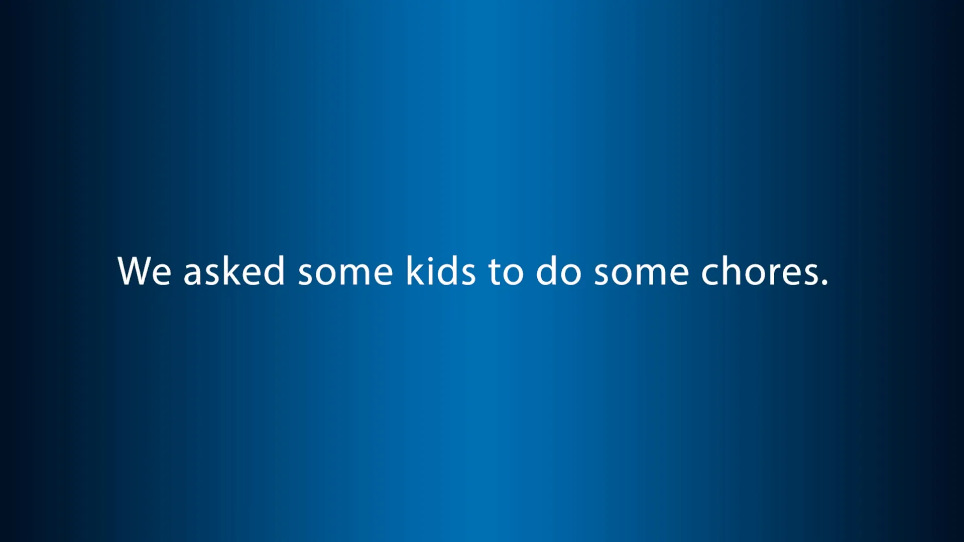 White text on a blue gradient background reads, "We asked some kids to do some chores."